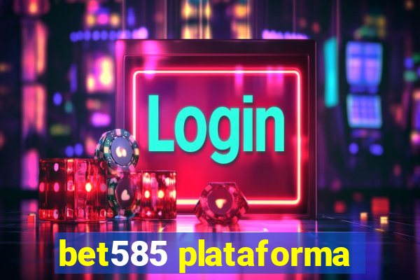 bet585 plataforma