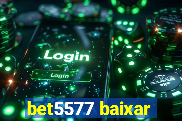 bet5577 baixar