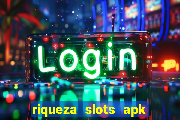 riqueza slots apk dinheiro infinito