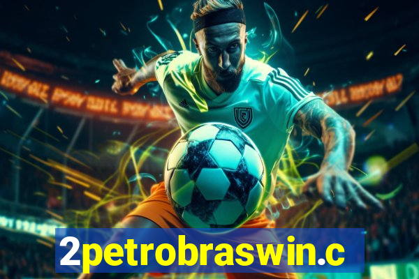 2petrobraswin.com