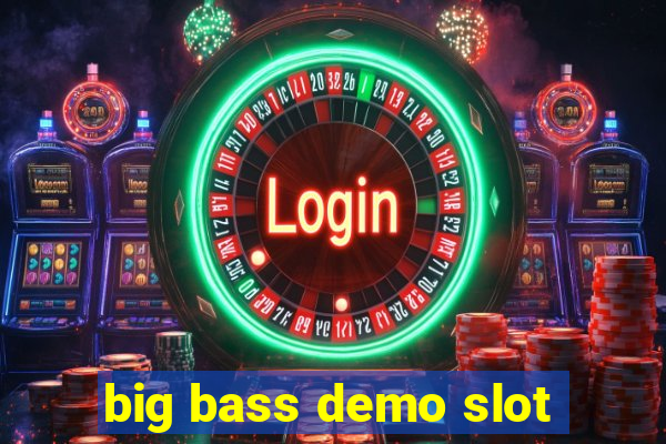 big bass demo slot