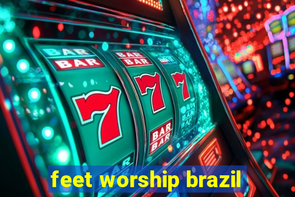 feet worship brazil