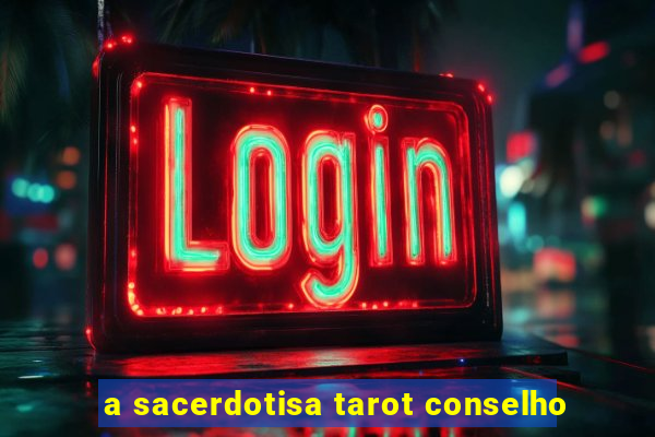 a sacerdotisa tarot conselho