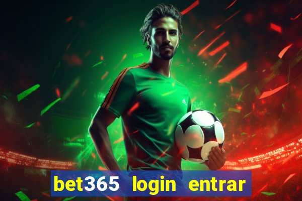 bet365 login entrar agora direto