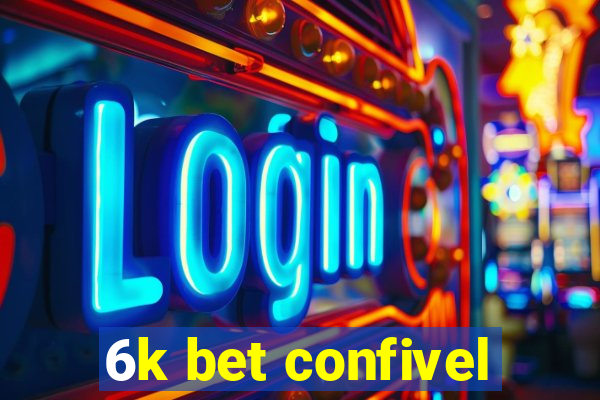 6k bet confivel