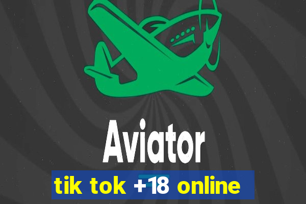 tik tok +18 online