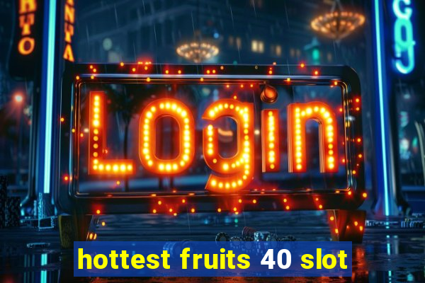 hottest fruits 40 slot