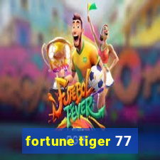 fortune tiger 77