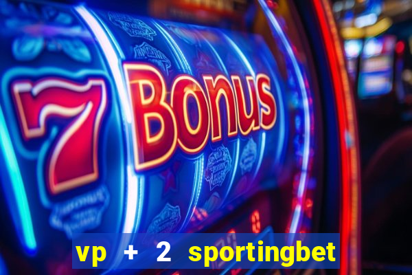 vp + 2 sportingbet o que significa