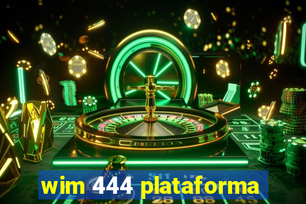 wim 444 plataforma