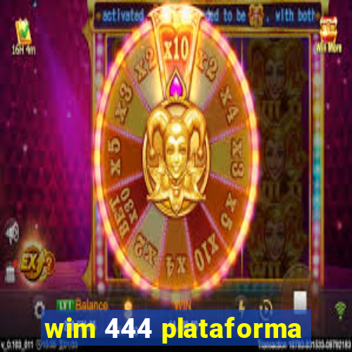 wim 444 plataforma