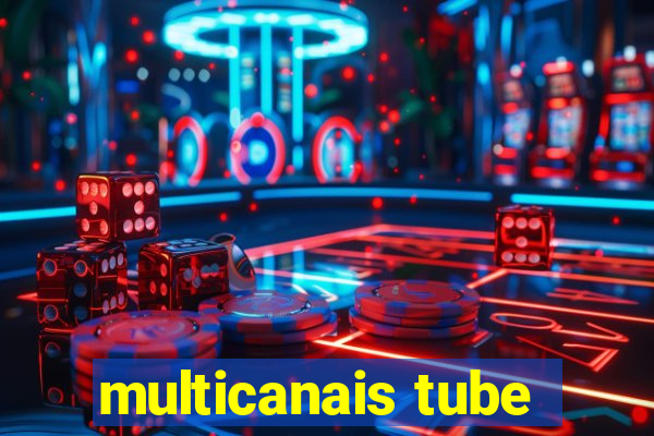 multicanais tube