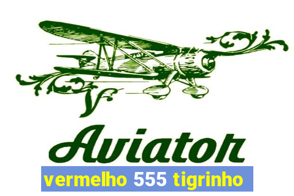 vermelho 555 tigrinho