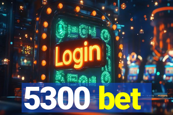 5300 bet