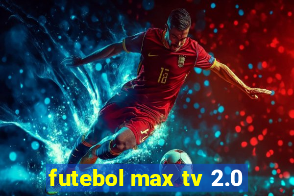 futebol max tv 2.0