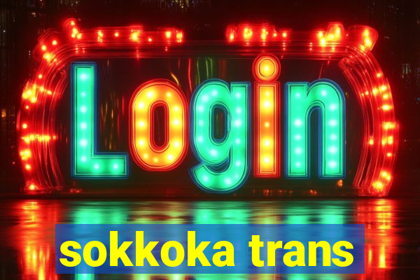 sokkoka trans