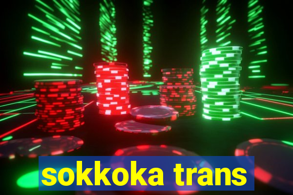 sokkoka trans