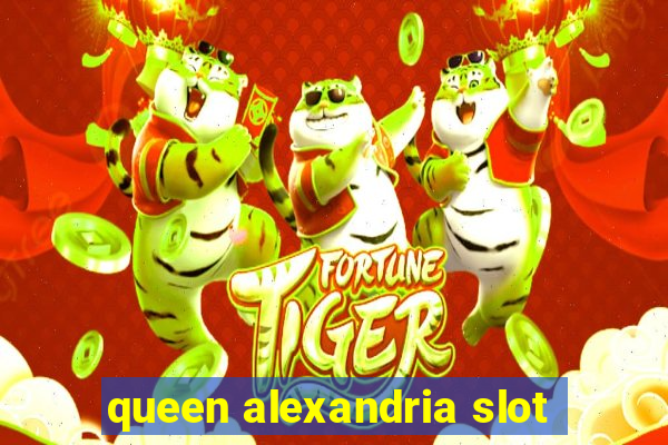 queen alexandria slot