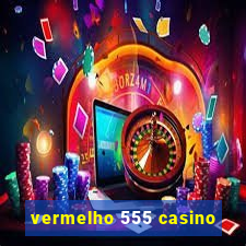 vermelho 555 casino