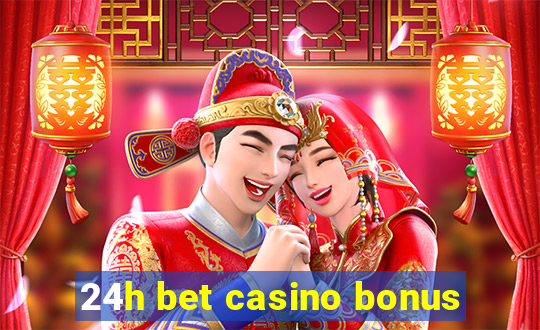 24h bet casino bonus