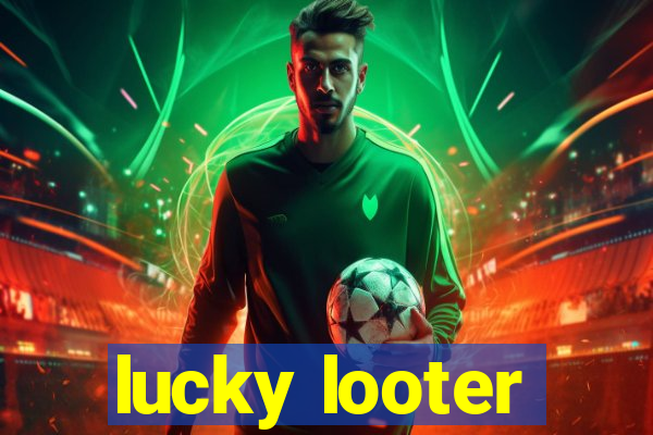 lucky looter