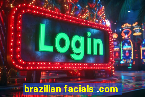 brazilian facials .com