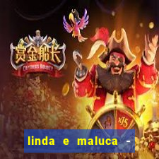 linda e maluca - orochi letra