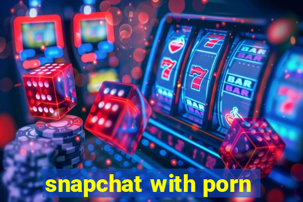 snapchat with porn