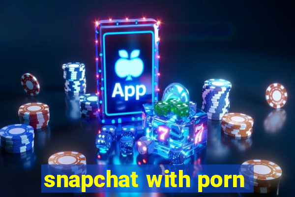 snapchat with porn