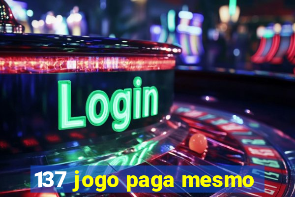 137 jogo paga mesmo