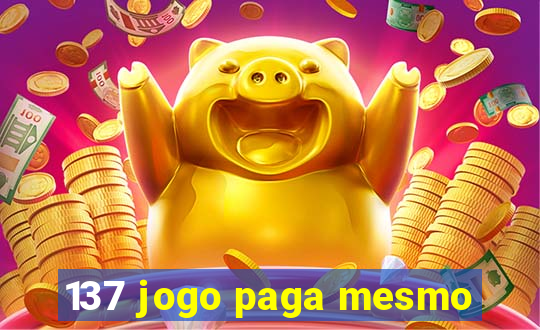 137 jogo paga mesmo