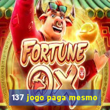 137 jogo paga mesmo