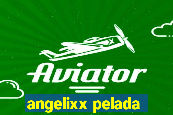 angelixx pelada