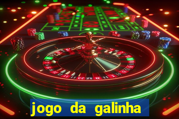 jogo da galinha que ganha dinheiro