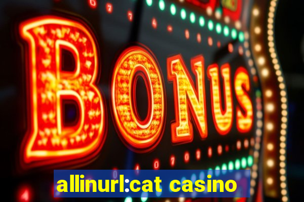 allinurl:cat casino