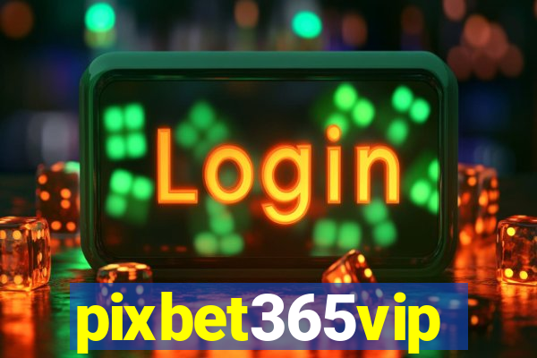 pixbet365vip