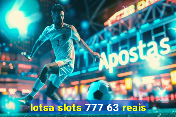 lotsa slots 777 63 reais