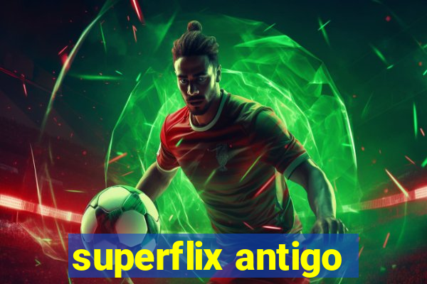 superflix antigo