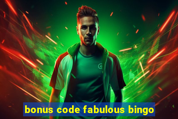 bonus code fabulous bingo