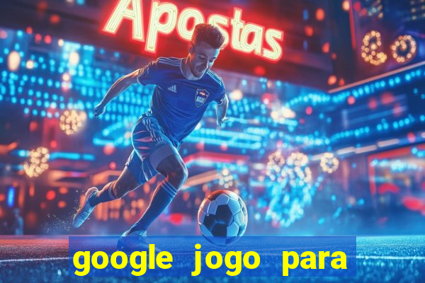 google jogo para ganhar dinheiro