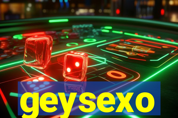 geysexo