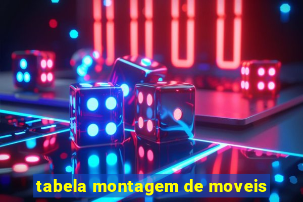 tabela montagem de moveis