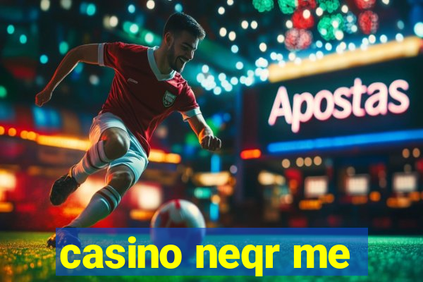 casino neqr me