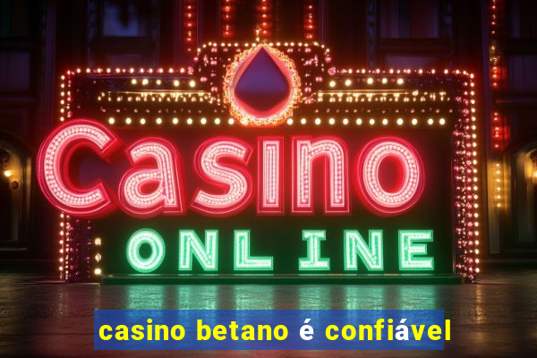 casino betano é confiável