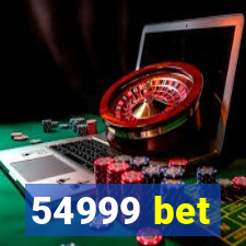 54999 bet