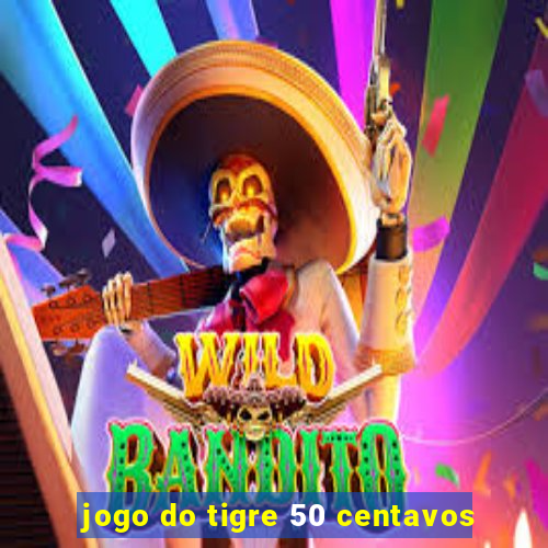 jogo do tigre 50 centavos