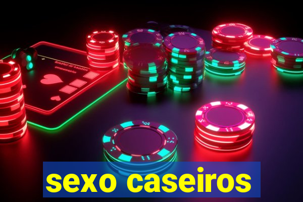 sexo caseiros