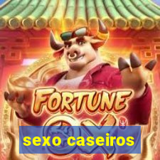 sexo caseiros