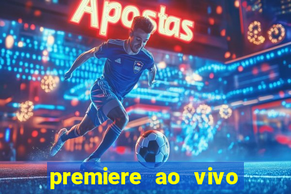 premiere ao vivo corinthians gratis