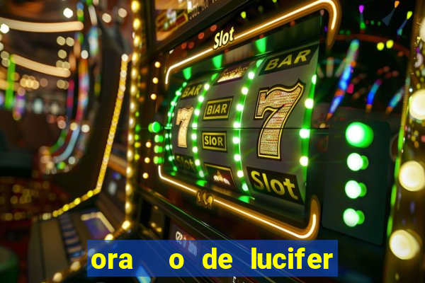 ora  o de lucifer para ganhar na mega sena